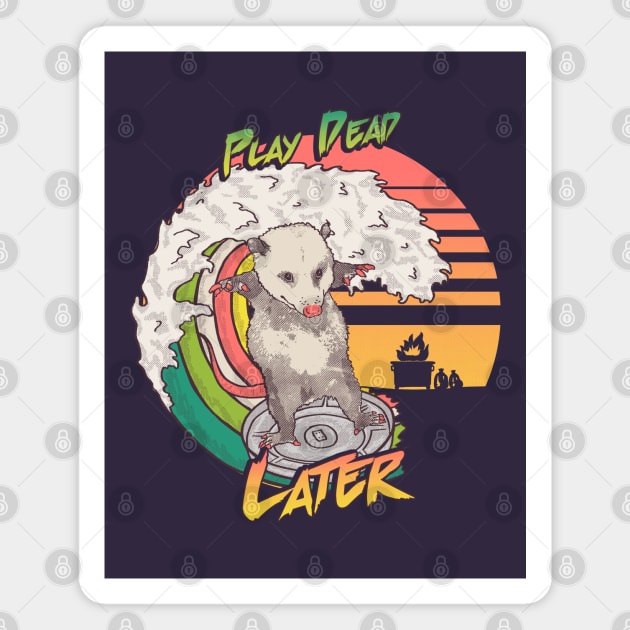 Play Dead Later - Funny Swaggy Opossum T Shirt YOLO swag Rainbow Surfing On A Dumpster Can Lid Searching For Trash, Burning, Dumpster Panda Summer Vibes Street Cats Possum Magnet by anycolordesigns